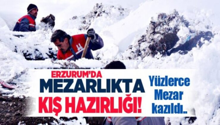 Erzurum’da kışa hazırlık! 500 mezar yeri şimdiden açıldı