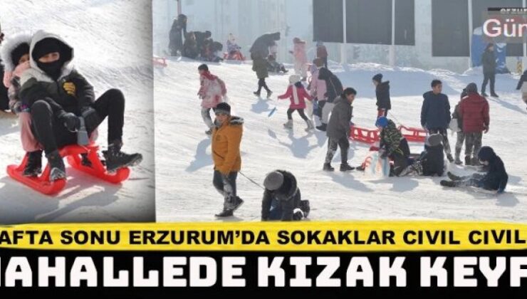 Erzurum’da hafta sonu kızağını alan sokağa çıktı