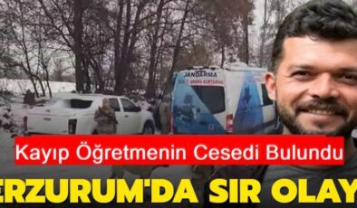 Erzurum’da kayıp öğretmenin cesedi bulundu