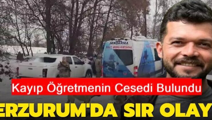 Erzurum’da kayıp öğretmenin cesedi bulundu