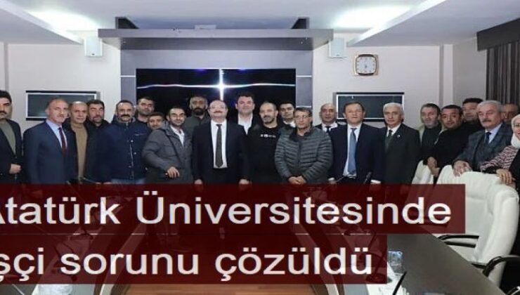 Atatürk Üniversitesinde işçi sorunu çözüldü