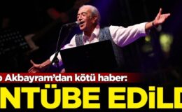 Edip Akbayram’dan kötü haber geldi