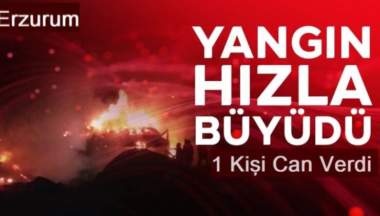 Erzurum'da yangın can aldı