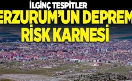 Erzurum’un deprem risk karnesi