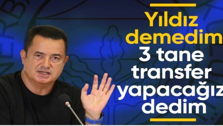 Yıldız kelimesini kullanmadım, 3 tane transfer yapacağız dedim