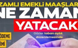 Zamlı emekli maaşı ne zaman yatacak?