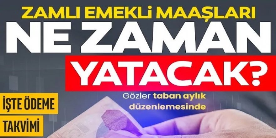 Zamlı emekli maaşı ne zaman yatacak?